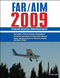 Federal Aviation Regulations / Aeronautical Information Manual 2009 (FAR/AIM) by Federal Aviation Administration, 9781602392984