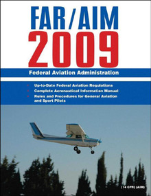 Federal Aviation Regulations / Aeronautical Information Manual 2009 (FAR/AIM) by Federal Aviation Administration, 9781602392984