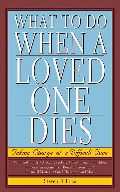 What to Do When a Loved One Dies (Taking Charge at a Difficult Time) by Steven D. Price, 9781602397408
