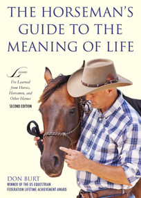The Horseman's Guide to the Meaning of Life (Lessons I've Learned from Horses, Horsemen, and Other Heroes) by Don Burt, Steven D. Price, 9781510731547