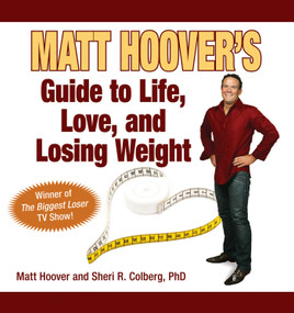 Matt Hoover's Guide to Life, Love, and Losing Weight (Winner of "The Biggest Loser" TV Show) by Matt Hoover, Sheri R. Colberg, 9781602392908