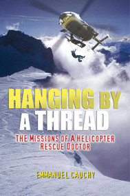 Hanging By A Thread (The Missions of a Helicopter Rescue Doctor) by Emmanuel Cauchy, 9781602396593