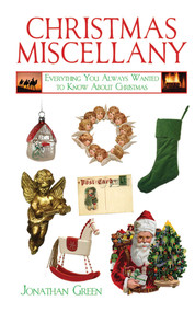 Christmas Miscellany (Everything You Always Wanted to Know About Christmas) by Jonathan Green, 9781602397576