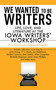 We Wanted to Be Writers (Life, Love, and Literature at the Iowa Writers' Workshop) by Eric Olsen, Glenn Schaeffer, Bill Manhire, 9781602397354