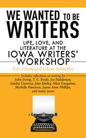 We Wanted to Be Writers (Life, Love, and Literature at the Iowa Writers' Workshop) by Eric Olsen, Glenn Schaeffer, Bill Manhire, 9781602397354