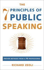 The 7 Principles of Public Speaking (Proven Methods from a PR Professional) by Richard Zeoli, 9781510734371