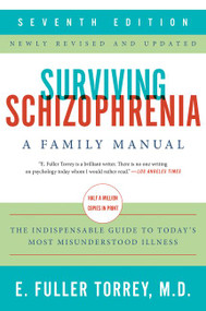 Surviving Schizophrenia, 7th Edition (A Family Manual) by E. Fuller Torrey, 9780062880802
