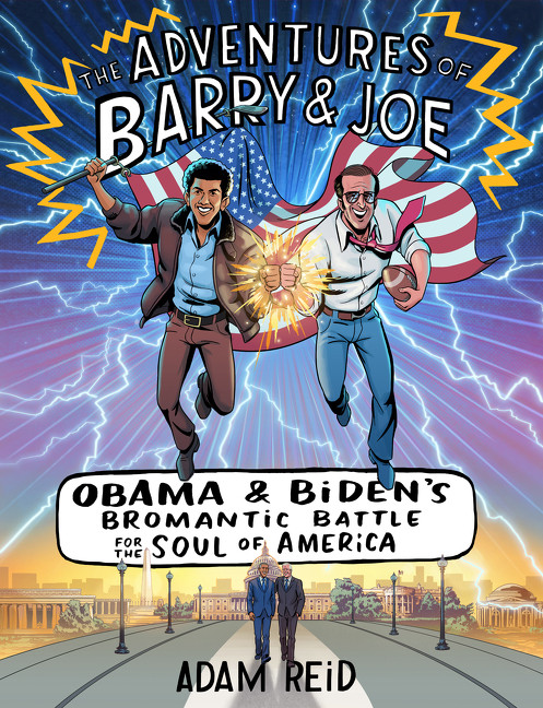 The Adventures of Barry & Joe (Obama and Biden's Bromantic Battle for the Soul of America) by Adam Reid, 9780062882905