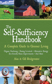The Self-Sufficiency Handbook (A Complete Guide to Greener Living) by Alan Bridgewater, Gill Bridgewater, 9781602391635