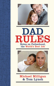 Dad Rules (Notes on Fatherhood, the World's Best Job) by Michael Milligan, Tom Lynch, 9781602399662