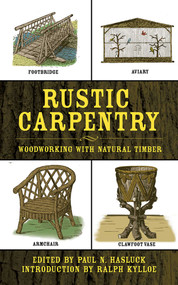 Rustic Carpentry (Woodworking with Natural Timber) by Paul N. Hasluck, Ralph Kylloe, 9781602391215