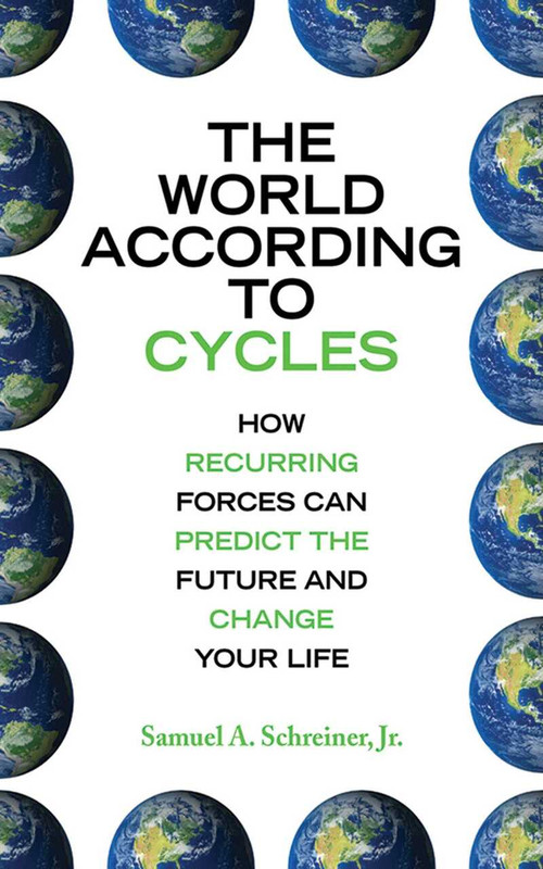 The World According to Cycles (How Recurring Forces Can Predict the Future and Change Your Life) by Samuel A. Schreiner, 9781602396463