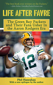 Life After Favre (A Season of Change with the Green Bay Packers and their Fans) by Phil Hanrahan, 9781602397736