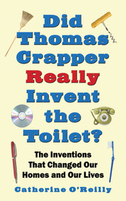 Did Thomas Crapper Really Invent the Toilet? (The Inventions That Changed Our Homes and Our Lives) by Catherine O'Reilly, 9781602393479