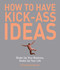How to Have Kick-Ass Ideas (Shake Up Your Business, Shake Up Your Life) by Chris Barez-Brown, 9781602392434