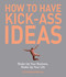 How to Have Kick-Ass Ideas (Shake Up Your Business, Shake Up Your Life) by Chris Barez-Brown, 9781602392434
