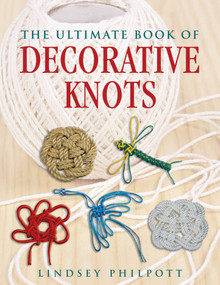 The Ultimate Book of Decorative Knots by Lindsey Philpott, 9781602392427