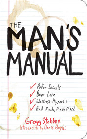 The Man's Manual (Poker Secrets, Beer Lore, Waitress Hypnosis, and Much, Much More) by Gregg Stebben, Denis Boyles, 9781602392410