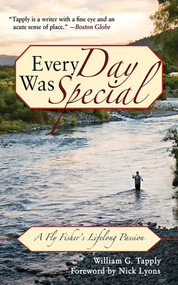 Every Day Was Special (A Fly Fisher's Lifelong Passion) by William G. Tapply, 9781602399556