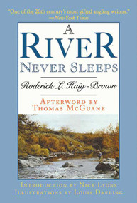 A River Never Sleeps by Roderick L. Haig-Brown, Thomas McGuane, Louis Darling, Nick Lyons, 9781602399396