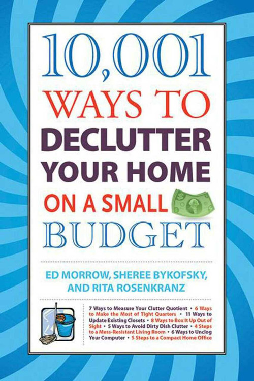 10,001 Ways to Declutter Your Home on a Small Budget by Ed Morrow, Sheree Bykofsky, Rita Rosenkranz, 9781602399525