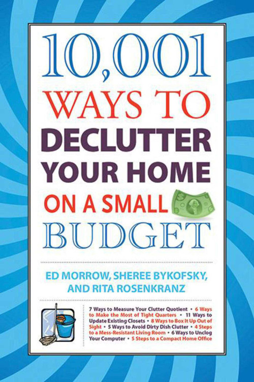 10,001 Ways to Declutter Your Home on a Small Budget by Ed Morrow, Sheree Bykofsky, Rita Rosenkranz, 9781602399525