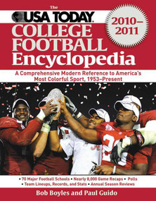 The USA TODAY College Football Encyclopedia 2010-2011 (A Comprehensive Modern Reference to America's Most Colorful Sport, 1953-Present) by Bob Boyles, Paul Guido, 9781602399549