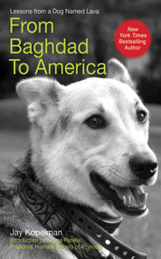 From Baghdad to America (Life Lessons from a Dog Named Lava) by Jay Kopelman, 9781602392649