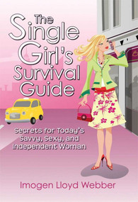 The Single Girl's Survival Guide (Secrets for Today's Savvy, Sexy, and Independent Woman) by Imogen Lloyd Webber, 9781602391970