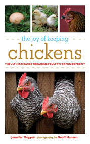 The Joy of Keeping Chickens (The Ultimate Guide to Raising Poultry for Fun or Profit) by Jennifer Megyesi, Geoff Hansen, 9781602393134