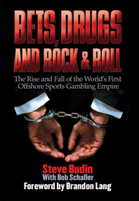 Bets, Drugs, and Rock & Roll (The Rise and Fall of the World's First Offshore Sports Gambling Empire) by Steve Budin, Bob Schaller, 9781602390997