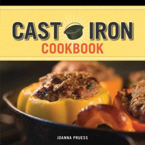 Griswold and Wagner Cast Iron Cookbook (Delicious and Simple Comfort Food) by Joanna Pruess, Battman, 9781602398030