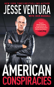 American Conspiracies (Lies, Lies, and More Dirty Lies that the Government Tells Us) by Jesse Ventura, Dick Russell, 9781602398023