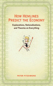 How Hemlines Predict the Economy (Explanations, Rationalizations, and Theories on Everything) by Peter FitzSimons, 9781602393110