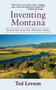 Inventing Montana (Dispatches from the Madison Valley) by Ted Leeson, 9781602397965
