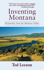 Inventing Montana (Dispatches from the Madison Valley) by Ted Leeson, 9781602397965