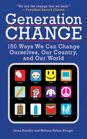 Generation Change (150 Ways We Can Change Ourselves, Our Country, and Our World) by Melissa Bolton-Klinger, Jayan Kalathil, 9781602397309