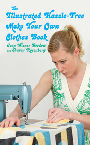The Illustrated Hassle-Free Make Your Own Clothes Book by Joan Wiener Bordow, Sharon Rosenberg, 9781602393097