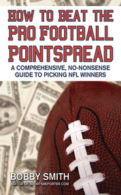 How to Beat the Pro Football Pointspread (A Comprehensive, No-Nonsense Guide to Picking NFL Winners) by Bobby Smith, 9781602393073