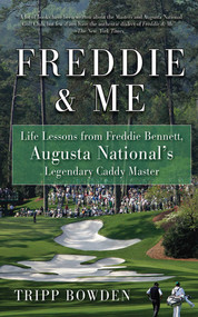 Freddie & Me (Life Lessons from Freddie Bennett, Augusta National's Legendary Caddy Master) - 9781602396821 by Tripp Bowden, 9781602396821