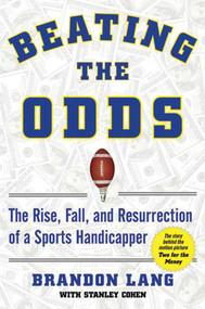 Beating the Odds (The Rise, Fall, and Resurrection of a Sports Handicapper) by Brandon Lang, Stanley Cohen, 9781602396807