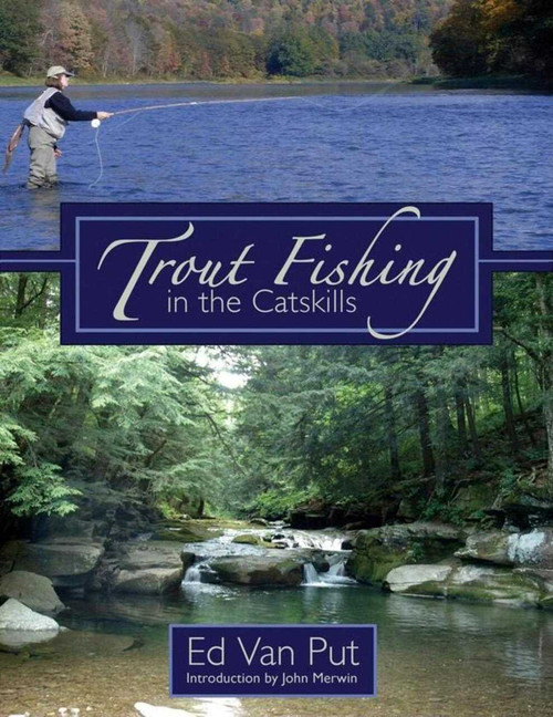 Trout Fishing in the Catskills by Ed Van Put, John Merwin, 9781602390492