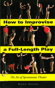 How to Improvise a Full-Length Play (The Art of Spontaneous Theater) by Kenn Adams, 9781581154931