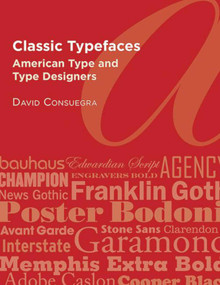 Classic Typefaces (American Type and Type Designers) by David Consuegra, 9781581158946