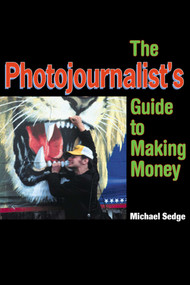 The Photojournalist's Guide to Making Money by Michael Sedge, 9781581150766