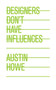 Designers Don't Have Influences by Austin Howe, 9781581158519