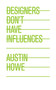 Designers Don't Have Influences by Austin Howe, 9781581158519