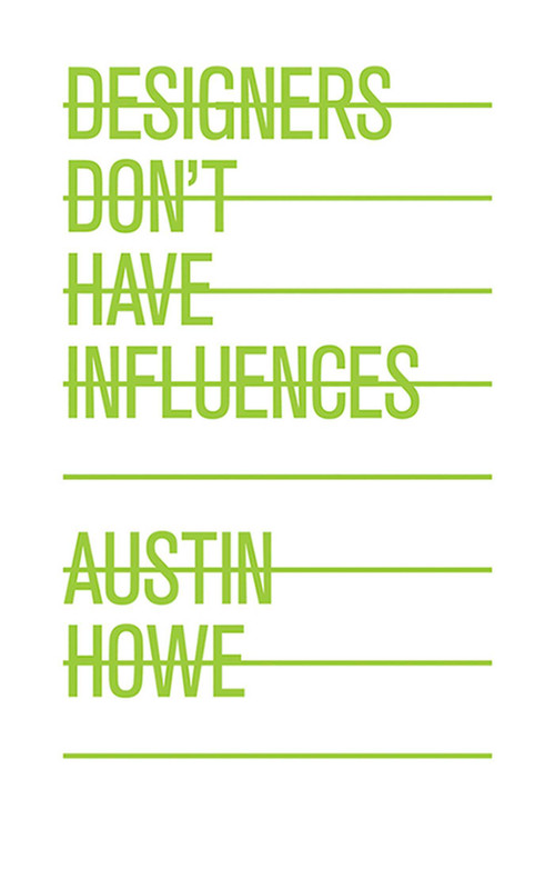 Designers Don't Have Influences by Austin Howe, 9781581158519