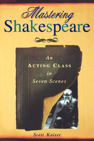 Mastering Shakespeare (An Acting Class in Seven Scenes) by Scott Kaiser, 9781581153088