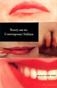 Beauty and the Contemporary Sublime by Jeremy Gilbert-Rolfe, 9781581150377